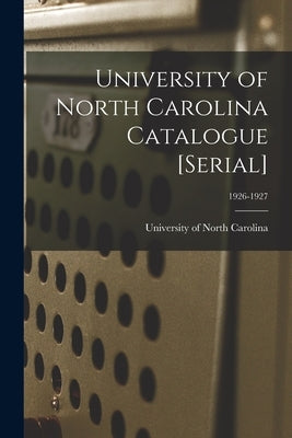 University of North Carolina Catalogue [serial]; 1926-1927 by University of North Carolina (1793-19