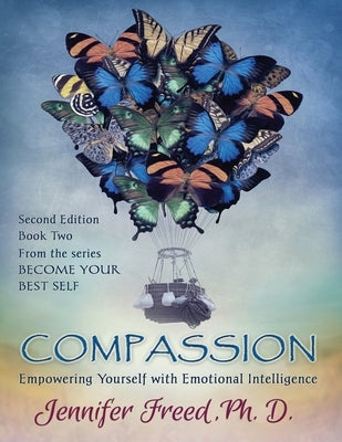 Compassion: Empowering Yourself with Emotional Intelligence by Freed Ph. D., Jennifer
