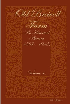 Old Breivoll Farm - An historical account 1567- 1945. Volume 1. by Hansen, R.