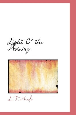 Light O' the Morning by Meade, L. T.