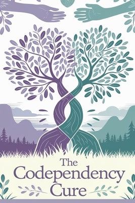 The Codependency Cure by Timothy Scott Phillips