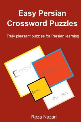 Easy Persian Crossword Puzzles: Truly pleasant puzzles for Persian learning by Nazari, Reza