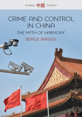 Crime and Control in China: The Myth of Harmony by Bakken, Børge