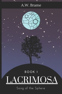 Lacrimosa: Song of the Sphere by Brame, Andrew Weber