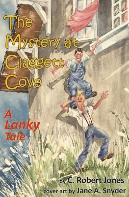 The Mystery at Claggett Cove: A Lanky Tale by Jones, C. Robert