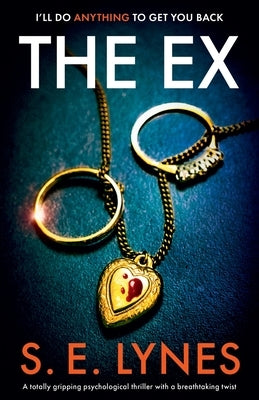 The Ex: A totally gripping psychological thriller with a breathtaking twist by Lynes, S. E.