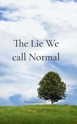 The Lie We Call Normal by Gomez, Victoria