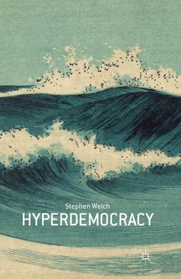 Hyperdemocracy by Welch, S.