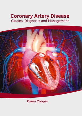 Coronary Artery Disease: Causes, Diagnosis and Management by Cooper, Owen