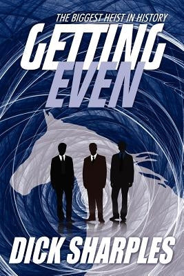 Getting Even: The Biggest Heist in History by Sharples, Dick