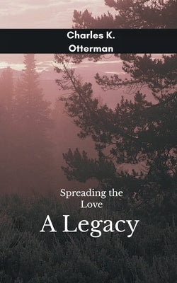 Spreading The Love An Enduring Legacy Of Love by Otterman, Charles