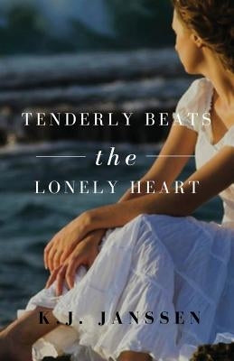 Tenderly Beats the Lonely Heart by Janssen, K. J.
