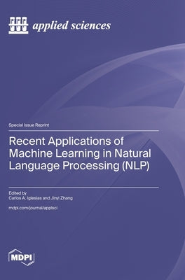 Recent Applications of Machine Learning in Natural Language Processing (NLP) by Iglesias, Carlos A.