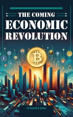 The Coming Economic Revolution by Dienst, Donald D.