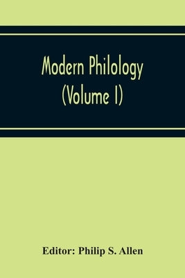 Modern Philology (Volume I) by S. Allen, Philip