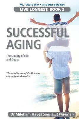 Live Longest: Book 3: Successful Aging by Hayes, Mileham