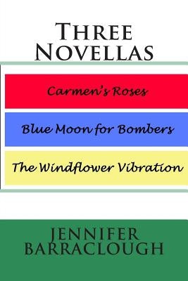 Three Novellas: Carmen's Roses, Blue Moon for Bombers, The Windflower Vibration by Barraclough, Jennifer