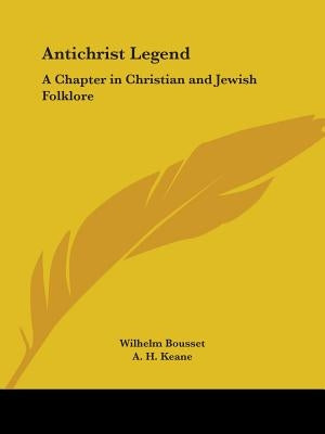 Antichrist Legend: A Chapter in Christian and Jewish Folklore by Bousset, Wilhelm