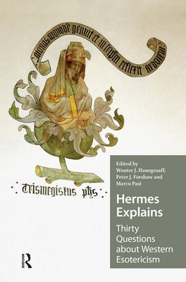 Hermes Explains: Thirty Questions about Western Esotericism by Hanegraaff, Wouter