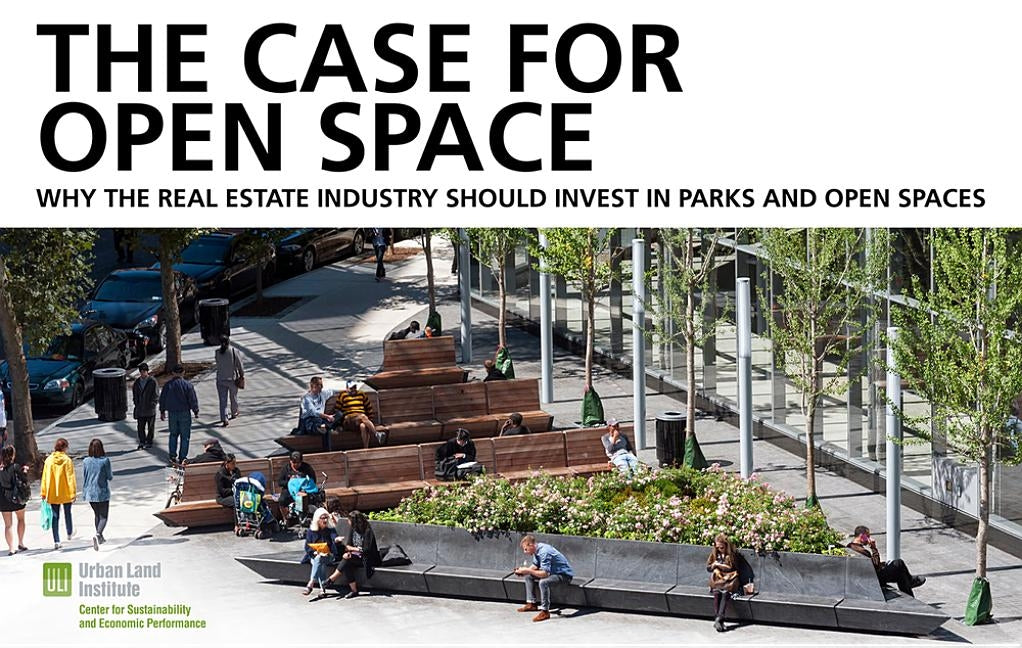 The Case for Open Space: Why the Real Estate Industry Should Invest in Parks and Open Spaces by Dunn, Chris