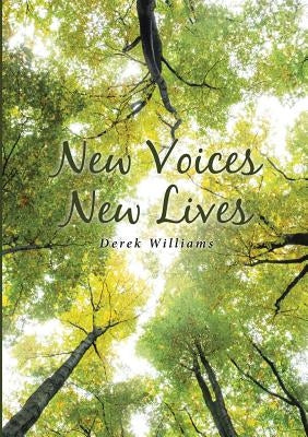 New Voices New Lives by Williams, Derek