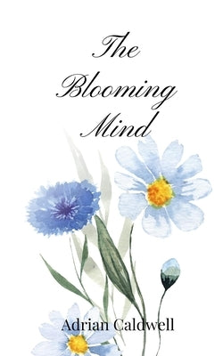 The Blooming Mind by Caldwell, Adrian