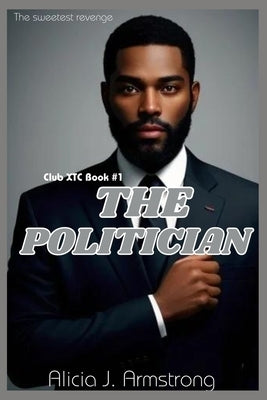 The Politician: Club XTC Book 1 by Armstrong, Alicia J.