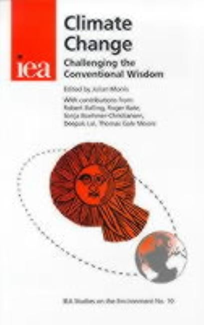 Climate Change: Challenging the Conventional Wisdom by Morriss, Julian