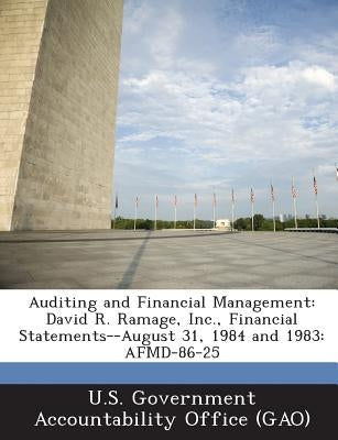 Auditing and Financial Management: David R. Ramage, Inc., Financial Statements--August 31, 1984 and 1983: Afmd-86-25 by U. S. Government Accountability Office (