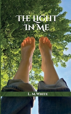 The Light In Me by White, L. M.