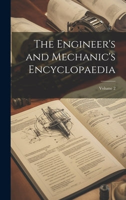 The Engineer's and Mechanic's Encyclopaedia; Volume 2 by Anonymous