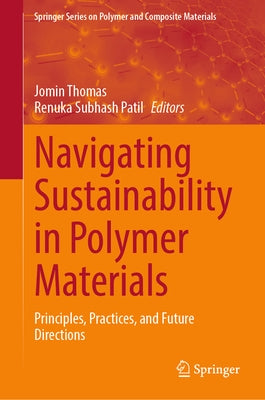 Navigating Sustainability in Polymer Materials: Principles, Practices, and Future Directions by Thomas, Jomin