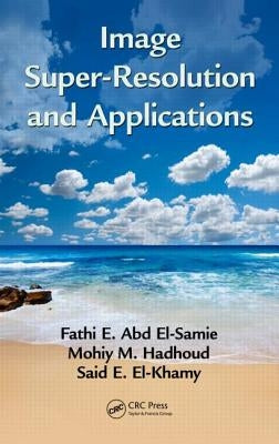 Image Super-Resolution and Applications by El-Samie, Fathi E. Abd