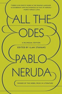 All the Odes: A Bilingual Edition by Neruda, Pablo