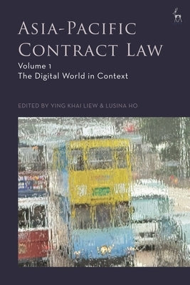 Asia-Pacific Contract Law, Volume 1: The Digital World in Context by Liew, Ying Khai
