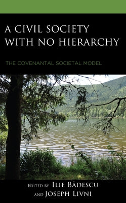 A Civil Society with no Hierarchy: The Covenantal Societal Model by Bădescu, Ilie