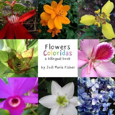Flowers Coloridas: A Billingual Book of Costa Rican Flowers by Fisher, Jodi Marie