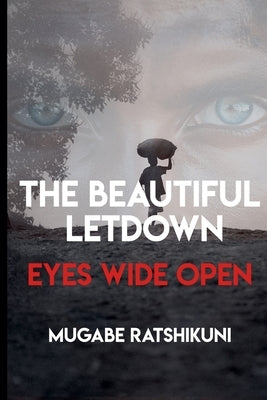 The Beautiful Letdown - Eyes Wide Open by Ratshikuni, Mugabe