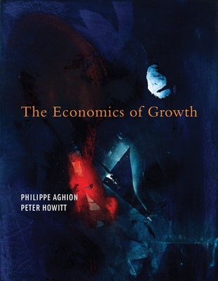 The Economics of Growth by Aghion, Philippe