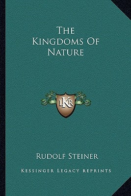 The Kingdoms Of Nature by Steiner, Rudolf