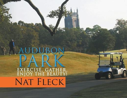 Audubon Park: Exercise, Gather, Enjoy the Beauty! by Fleck, Nat