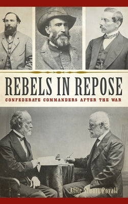 Rebels in Repose: Confederate Commanders After the War by Povall, Allie Stuart