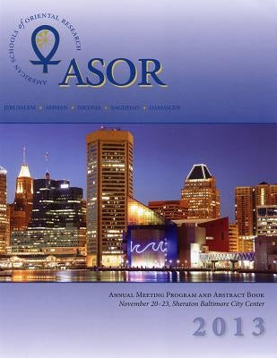 Asor Annual Meeting Program and Abstract Book 2013 by Asor Staff