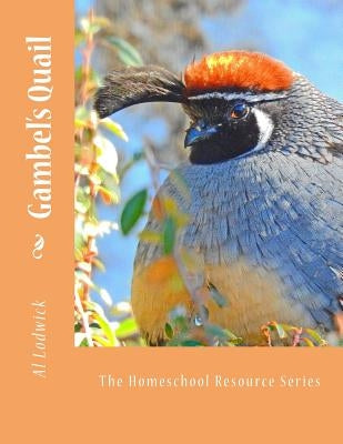 Gambel's Quail: The Homeschool Resource Series by Lodwick, Al