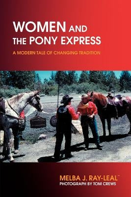 Women and the Pony Express: A Modern Tale of Changing Tradition by Ray-Leal, Melba J.