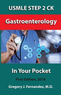 USMLE STEP 2 CK Gastroenterology In Your Pocket: Gastroenterology by Fernandez, Gregory J.
