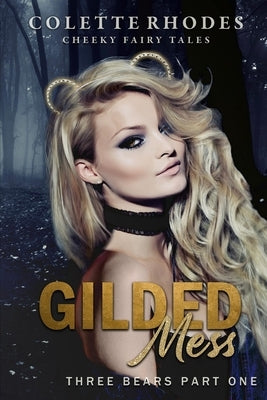 Gilded Mess: A Reverse Harem Shifter Goldilocks Retelling by Rhodes, Colette