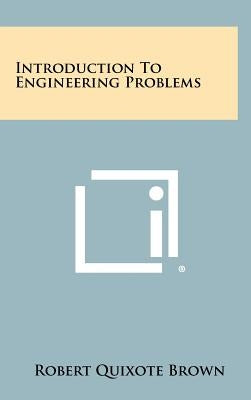 Introduction To Engineering Problems by Brown, Robert Quixote
