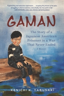 Gaman: The Story of a Japanese American Prisoner in a War That Never Ended by Yabusaki, Kenichi K.