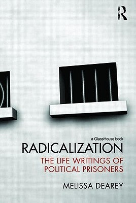 Radicalization: The Life Writings of Political Prisoners by Dearey, Melissa